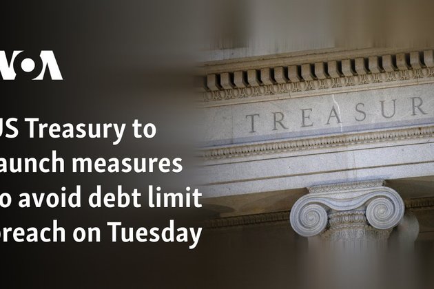 US Treasury to launch measures Tuesday to avoid debt limit breach